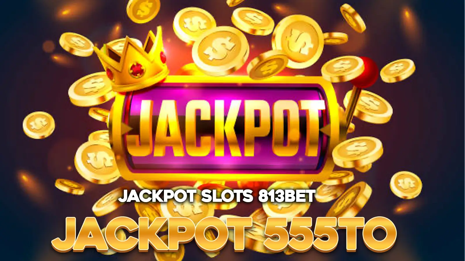 Jackpot Slots 813bet | Jackpot 555to